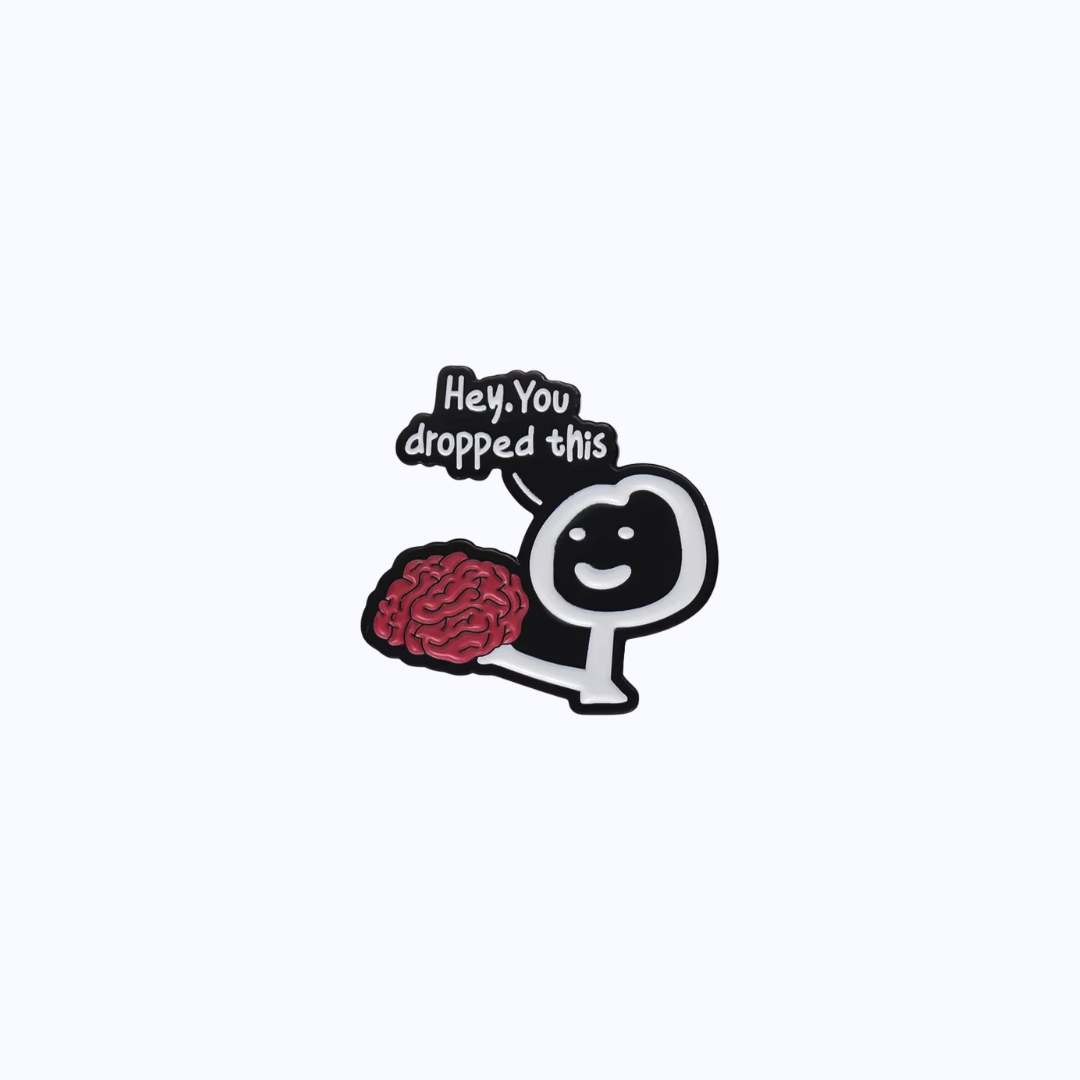 Pin Metálico You Dropped Your Brain