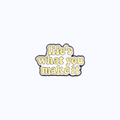 Pin Metálico Life's What You Make It