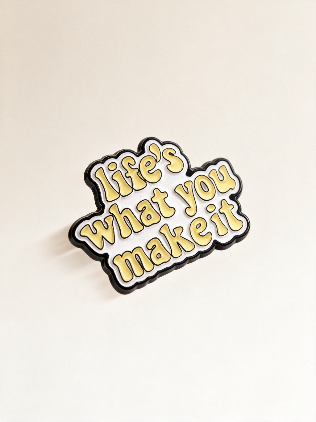 Pin Metálico Life's What You Make It